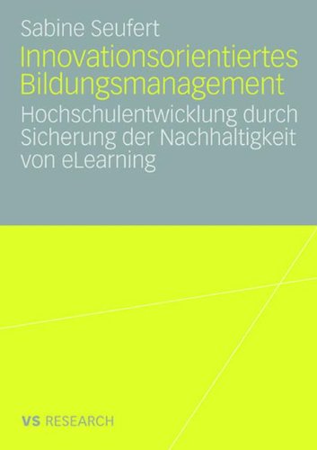 Innovationsorientiertes Bildungsmanagement: Hochschulentwicklung durch Sicherung der Nachhaltigkeit von eLearning (German Edition)