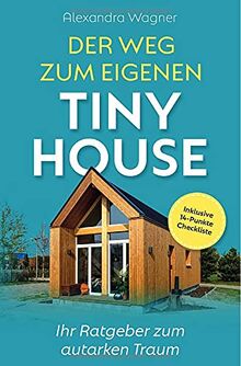 Der Weg zum eigenen Tiny House: Ihr Ratgeber zum autarken Traum (inklusive 14-Punkte-Checkliste)