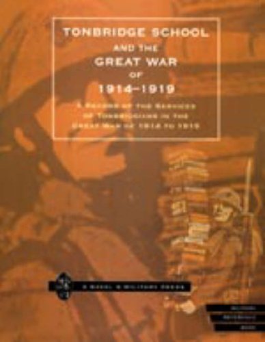 TONBRIDGE SCHOOL AND THE GREAT WAR OF 1914-1919: A Record of the Services of Tonbridgians in the Great War of 1914 to 1919