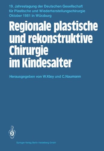 Regionale plastische und rekonstruktive Chirurgie im Kindesalter: 19. Jahrestagung 29. Bis 31. Oktober 1981, Würzburg (Jahrestagung Der Deutschen . . ... und Wiederherstellungschirurgie, Band 19)