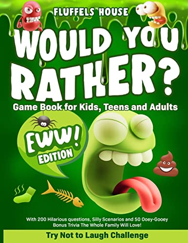 Would You Rather Game Book for Kids, Teens, and Adults - EWW Edition!: Try Not To Laugh Challenge with 200 Hilarious Questions, Silly Scenarios, and ... Bonus Trivia the Whole Family Will Love!