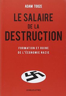 Le salaire de la destruction : formation et ruine de l'économie nazie