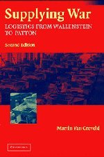Martin Van Creveld Supplying War, Second Edition, Logistics From Wallenstein To Patton