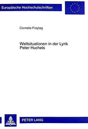 Weltsituationen in der Lyrik Peter Huchels (Europäische Hochschulschriften / European University Studies / Publications Universitaires Européennes)