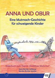 Anna und Obur: Eine Mutmach-Geschichte für schweigende Kinder