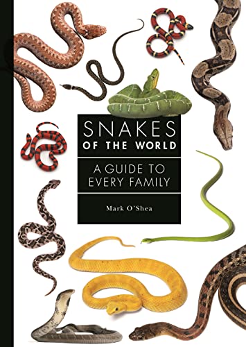 Mark O'Shea Snakes Of The World, A Guide To Every Family (Guide To Every Family, 6)