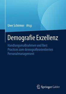 Demografie Exzellenz: Handlungsmaßnahmen und Best Practices zum demografieorientierten Personalmanagement