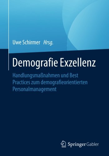 Demografie Exzellenz: Handlungsmaßnahmen und Best Practices zum demografieorientierten Personalmanagement