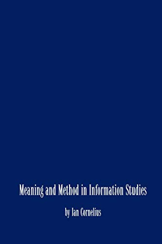 Meaning and Method in Information Studies (Contemporary Studies in Information Management, Policies & Services) (Information Management, Policy, and Services)