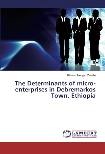 The Determinants of micro-enterprises in Debremarkos Town, Ethiopia