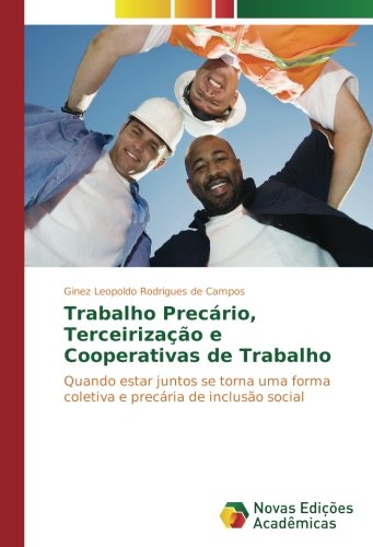 Trabalho Precário, Terceirização e Cooperativas de Trabalho: Quando estar juntos se torna uma forma coletiva e precária de inclusão social