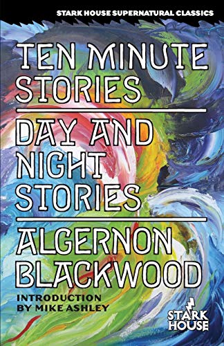 Ten Minute Stories / Day and Night Stories (Stark House Supernatural Classics)