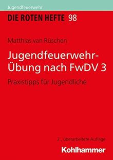 Jugendfeuerwehr-Übung nach FwDV 3: Praxistipps für Jugendliche (Die Roten Hefte, Band 98)