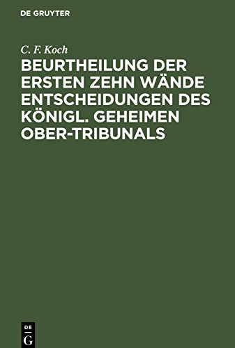 Beurtheilung der ersten zehn Wände Entscheidungen des Königl. Geheimen Ober-Tribunals