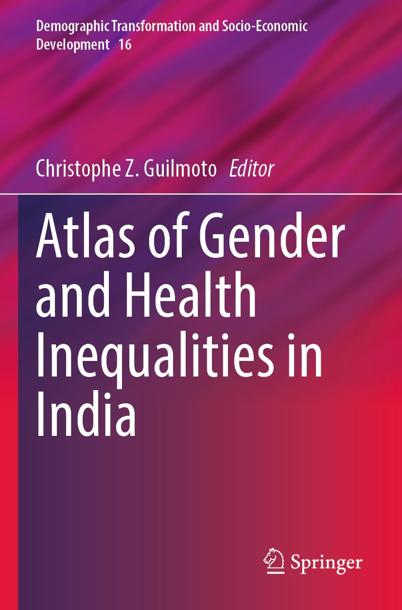 Atlas of Gender and Health Inequalities in India (Demographic Transformation and Socio-Economic Development, Band 16)