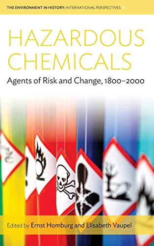 Hazardous Chemicals: Agents of Risk and Change, 1800-2000 (The Environment in History: International Perspectives, Band 17)