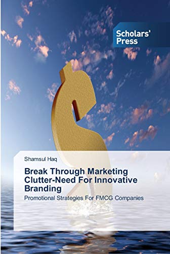 Break Through Marketing Clutter-Need For Innovative Branding: Promotional Strategies For FMCG Companies