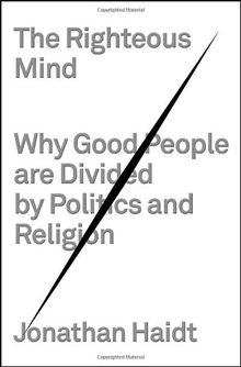 The Righteous Mind: Why Good People Are Divided by Politics and Religion