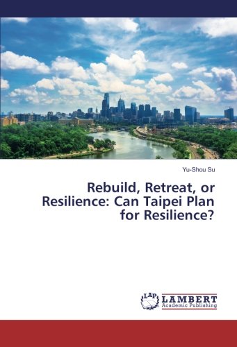 Rebuild, Retreat, or Resilience: Can Taipei Plan for Resilience?