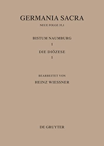 Germania Sacra, Neue Folge, Bd.35/1, Die Bistümer der Kirchenprovinz Magdeburg. Das Bistum Naumburg: Die Diözese