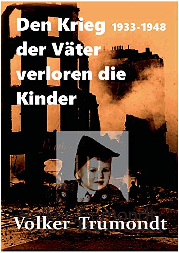 Den Krieg der Väter verloren die Kinder: Von der Schuld der Väter