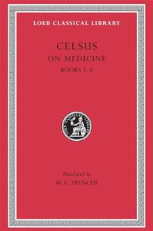 On Medicine: Books 7-8 (Loeb Classical Library, Band 336)