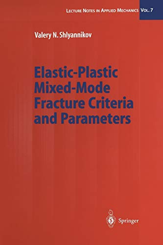 Elastic-Plastic Mixed-Mode Fracture Criteria and Parameters (Lecture Notes in Applied and Computational Mechanics) (Lecture Notes in Applied and Computational Mechanics, 7, Band 7)