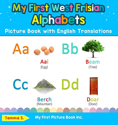 My First West Frisian Alphabets Picture Book with English Translations: Bilingual Early Learning & Easy Teaching West Frisian Books for Kids (Teach & ... Basic West Frisian Words for Childre, Band 1)