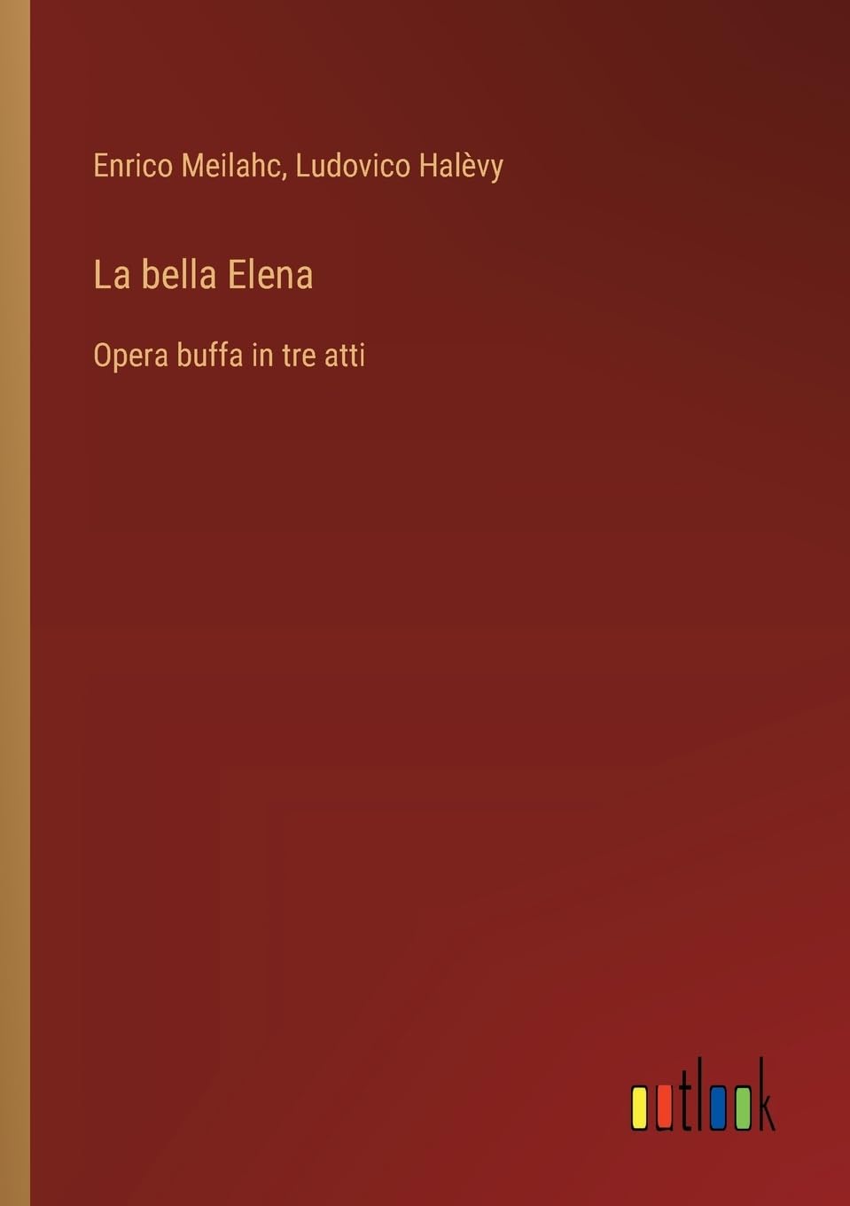 La bella Elena: Opera buffa in tre atti