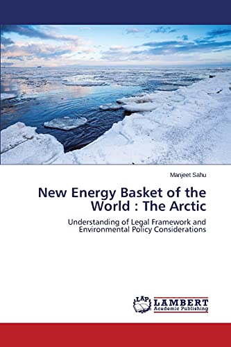 New Energy Basket of the World : The Arctic: Understanding of Legal Framework and Environmental Policy Considerations
