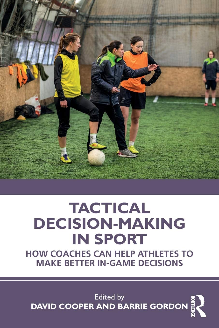 Tactical Decision-Making in Sport: How Coaches Can Help Athletes to Make Better In-Game Decisions