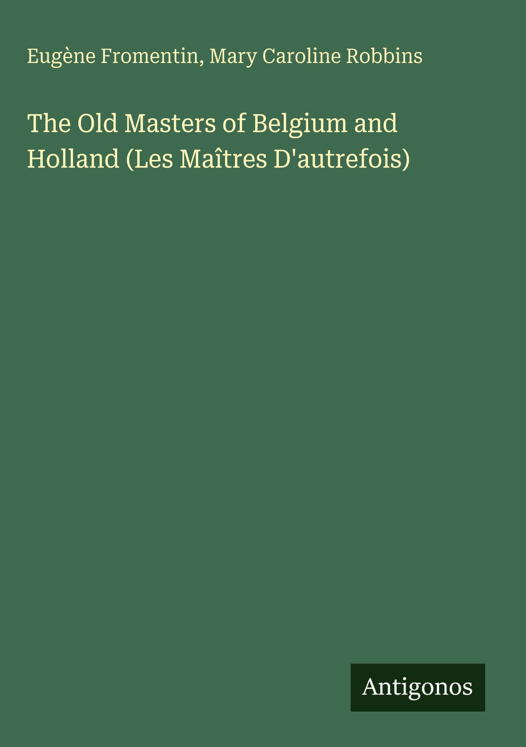 The Old Masters of Belgium and Holland (Les Maîtres D'autrefois)