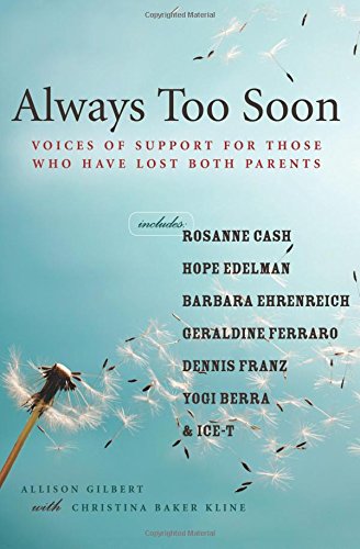 Always Too Soon: Voices of Support for Those Who Have Lost Both Parents: Voices of Support for Those Who Have Lost Their Parents
