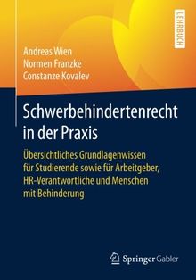 Schwerbehindertenrecht in der Praxis: Übersichtliches Grundlagenwissen für Studierende sowie für Arbeitgeber, HR-Verantwortliche und Menschen mit Behinderung