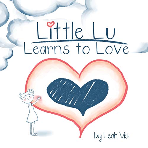 Little Lu Learns to Love: A Children's Book about Love and Kindness (Little Lu - A Kid Like You, Band 2)