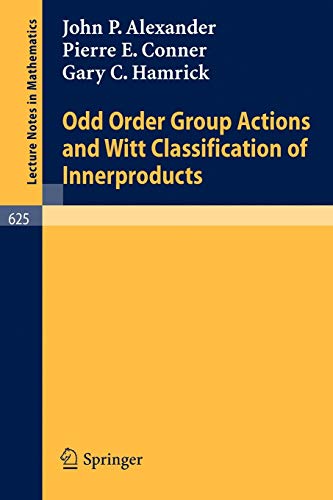 Odd Order Group Actions and Witt Classification of Innerproducts (Lecture Notes in Mathematics, 625, Band 625)