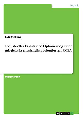 Industrieller Einsatz und Optimierung einer arbeitswissenschaftlich orientierten FMEA: Diplomarbeit