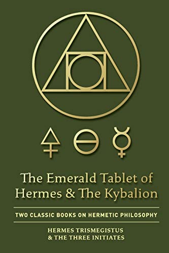Initiates, The Three The Emerald Tablet Of Hermes & The Kybalion, Two Classic Books On Hermetic Philosophy