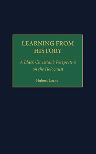 Learning from History: A Black Christian's Perspective on the Holocaust (Contributions to the Study of Religion)