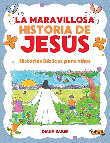 La Maravillosa Historia de Jesús: Historias bíblicas para niños