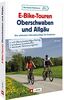 Fahrradführer – E-Bike-Touren Oberschwaben und Allgäu: Die 30 schönsten Fahrradausflüge für Entdecker. Die schönsten Radrouten Deutschlands