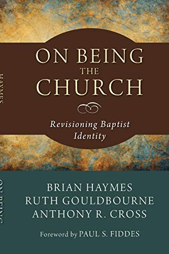 On Being the Church: Revisioning Baptist Identity (Studies in Baptist History and Thought)