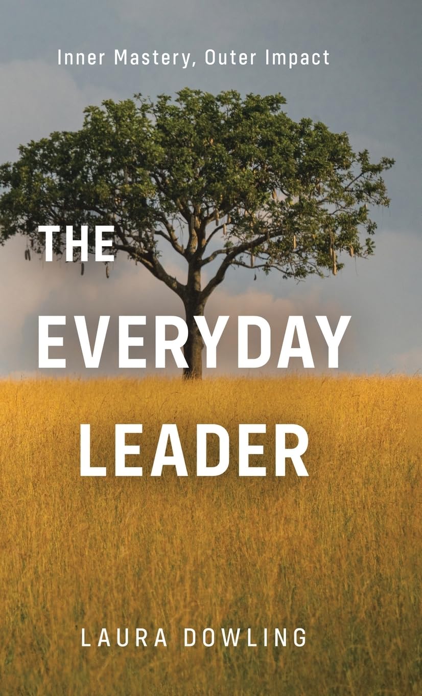 The Everyday Leader: Inner Mastery, Outer Impact