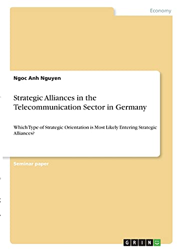 Strategic Alliances in the Telecommunication Sector in Germany: Which Type of Strategic Orientation is Most Likely Entering Strategic Alliances?