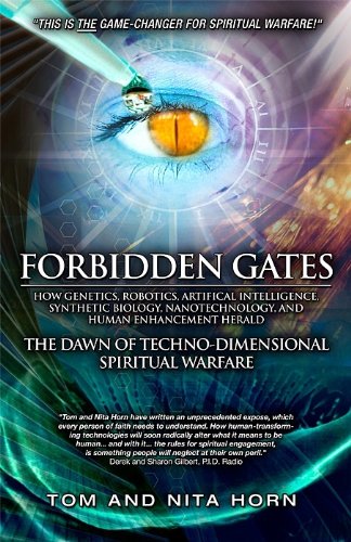 Thomas Horn Forbidden Gates, How Genetics, Robotics, Artificial Intelligence, Synthetic Biology, Nanotechnology, And Human Enhancement Herald The D