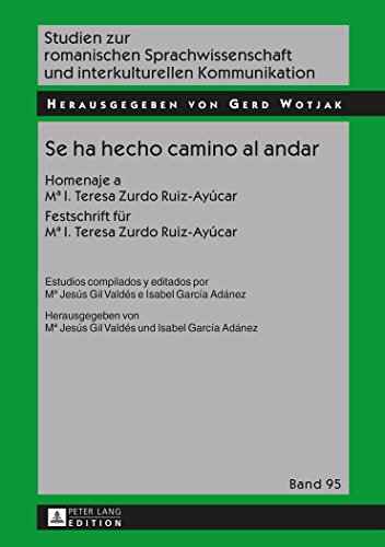 Se ha hecho camino al andar: Homenaje a Mª I. Teresa Zurdo Ruiz-Ayúcar- Festschrift für Mª I. Teresa Zurdo Ruiz-Ayúcar (Studien zur romanischen Sprachwissenschaft und interkulturellen Kommunikation)