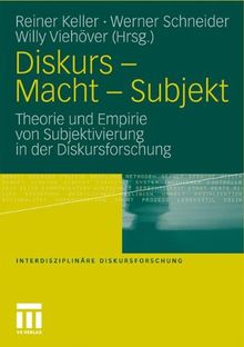 Diskurs - Macht - Subjekt: Theorie und Empirie von Subjektivierung in der Diskursforschung (Interdisziplinäre Diskursforschung) (German Edition)