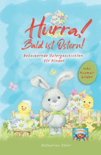 Hurra! Bald ist Ostern! Bezaubernde Ostergeschichten für Kinder: inkl. Ausmalbilder! Wunderschönes Osterbuch zum Vorlesen und gemeinsamen Lesen in der Osterzeit. Das perfekte Ostergeschenk für Kinder