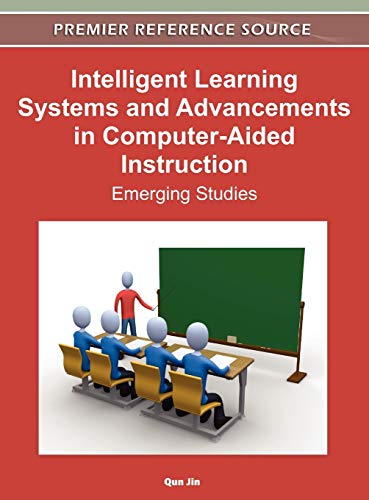 Intelligent Learning Systems and Advancements in Computer-Aided Instruction: Emerging Studies (Premier Reference Source)