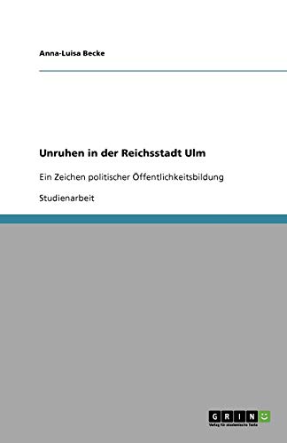 Unruhen in der Reichsstadt Ulm: Ein Zeichen politischer Öffentlichkeitsbildung